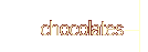 Chocolates