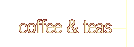 Coffees and Teas